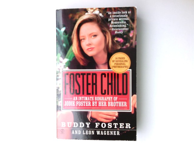Foster Child: A Biography of Jodie Foster - Foster, Buddy and Leon Wagener