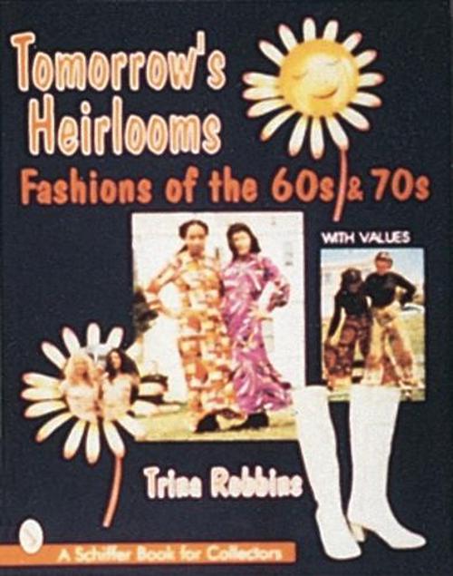 Tomorrow's Heirlooms: Womens Fashions of the 60s and 70s (Paperback) - Trina Robbins