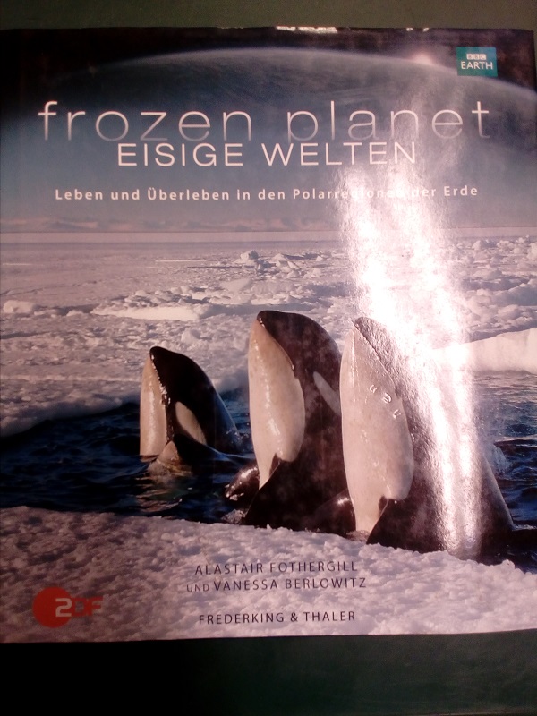 Frozen Planet: Leben und Überleben in den Polarregionen der Erde. (= Eisige Welten). - Fothergill, Alastair und Vanessa Berlowitz