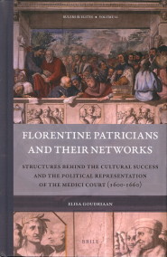 Florentine patricians and their networks. Structures behind the cultural and the political representation of the Medici Court (1600 - 1660) - GOUDRIAAN, ELISA