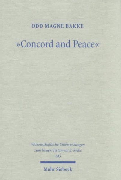Concord and Peace : A Rhetorical Analysis of the First Letter of Clement With an Emphasis on the Language of Unity and Sedition - Bakke, Odd Magne