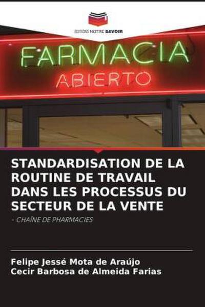 STANDARDISATION DE LA ROUTINE DE TRAVAIL DANS LES PROCESSUS DU SECTEUR DE LA VENTE : - CHAÎNE DE PHARMACIES - Felipe Jessé Mota de Araújo