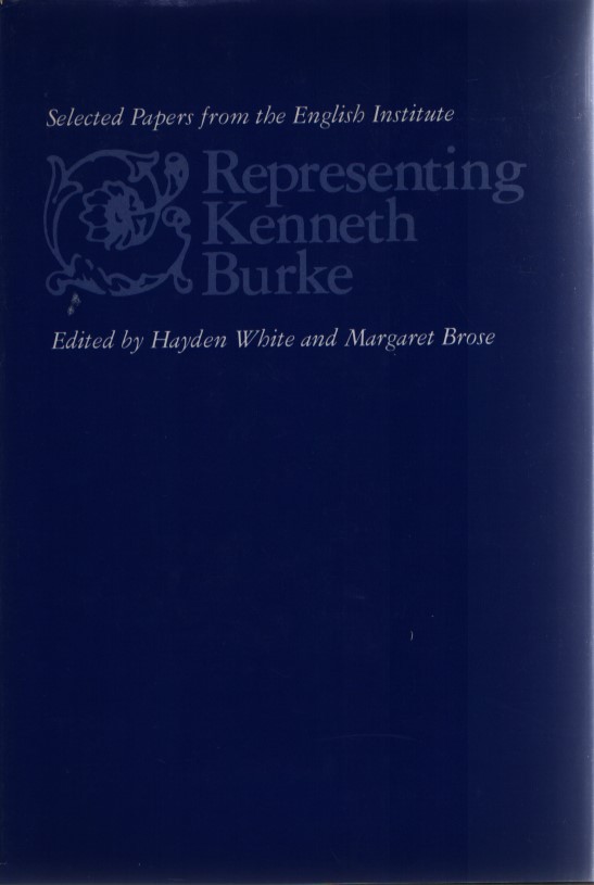 Representing Kenneth Burke. Selected Papers from the English Institute, New Series, No. 6. - White, Hayden and Margaret Brose (eds.)