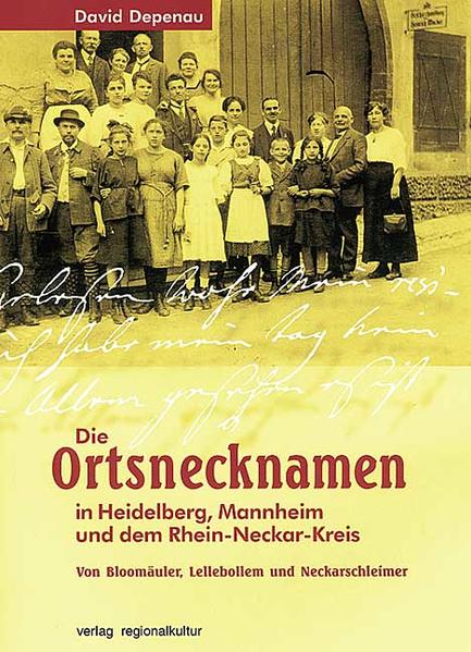 Die Ortsnamen in Heidelberg, Mannheim und dem Rhein-Neckar-Kreis. Von Bloomäulern, Lellebollem und Neckarschleimern: Von Bloomäuler, Lellebollem und Neckarschleimer - Depenau, David