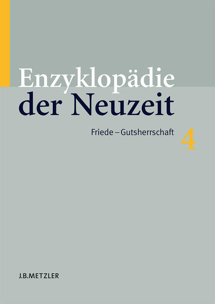 Enzyklopädie der Neuzeit: Band 4: Friede?Gutsherrschaft (Enzyklopadie Der Neuzeit)