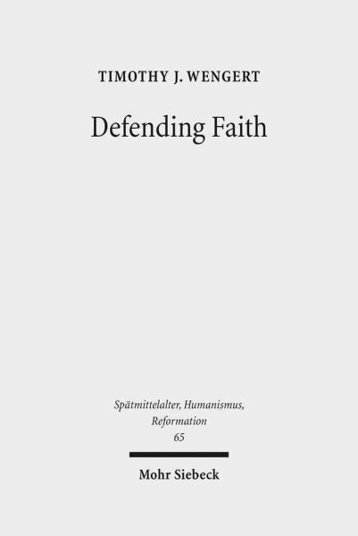 Defending Faith : Lutheran Responses to Andreas Osiander's Doctrine of Justification, 1551-1559 - Wengert, Timothy J.