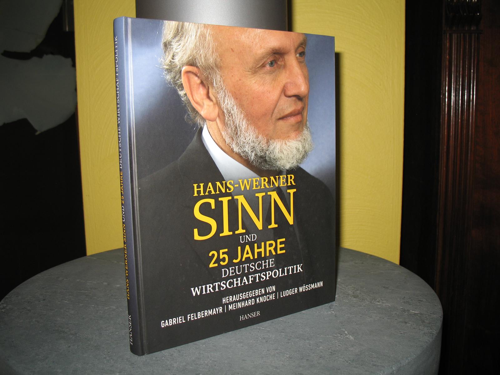 Hans-Werner Sinn und 25 Jahre deutsche Wirtschaftspolitik. - Felbermayr, Gabriel (Hrsg.), Meinhard Knoche und Ludger Wössmann