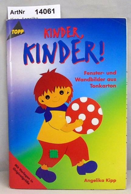 Kinder, Kinder! Fenster- und Wandbilder aus Tonkarton - Kipp, Angelika