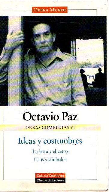 Obras completas VI. Ideas y costumbres . - Paz, Octavio