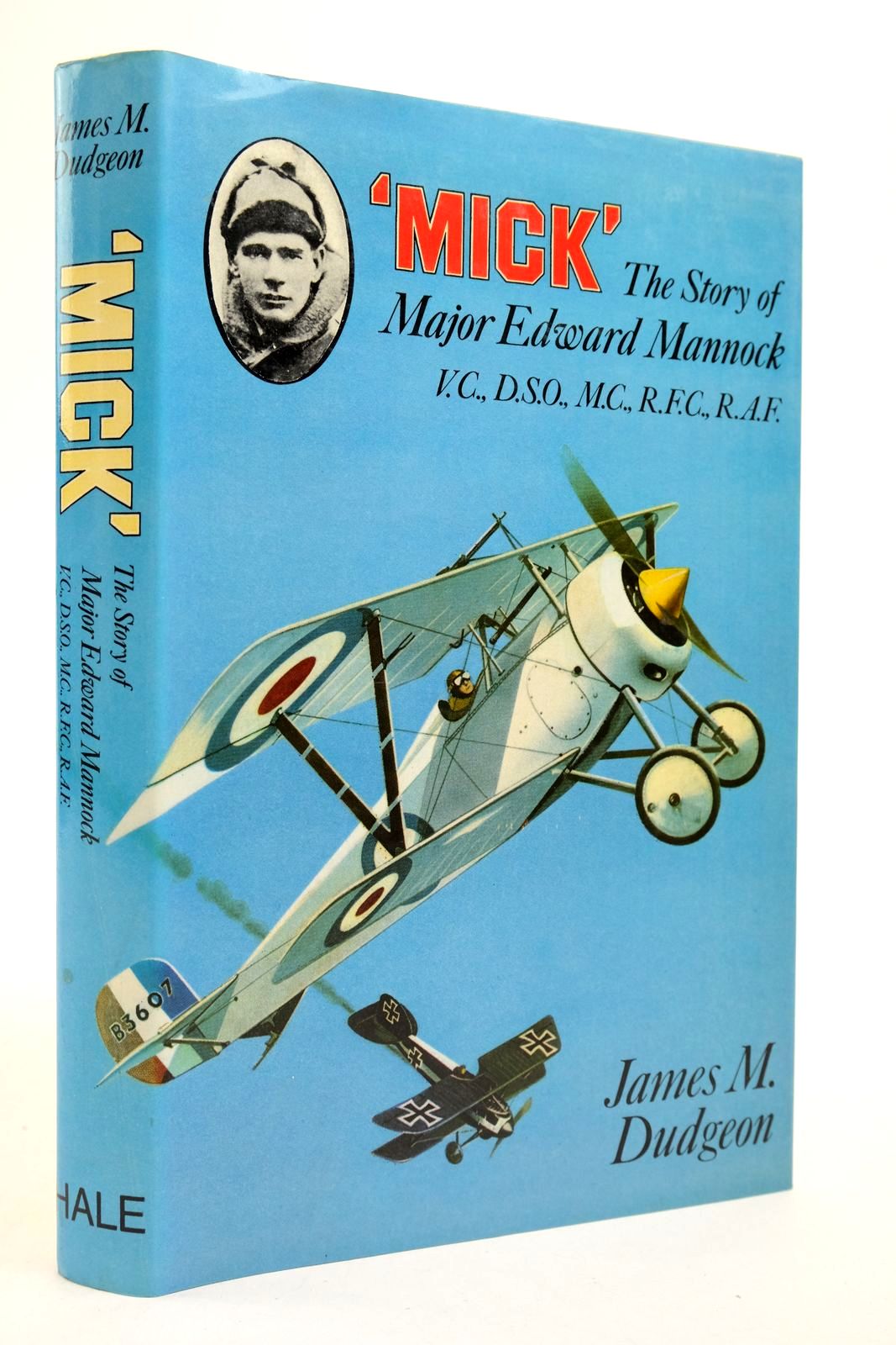 MICK': THE STORY OF MAJOR EDWARD MANNOCK, VC, DSO, MC ROYAL FLYING CORPS AND ROYAL AIR FORCE - Dudgeon, James M. & Caldwell, Keith L. & Bader, Douglas