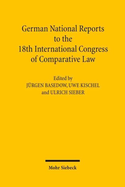 German National Reports to the 18th International Congress of Comparative Law : Washington 2010 - Basedow, Jurgen (EDT); Kischel, Uwe (EDT); Sieber, Ulrich (EDT)