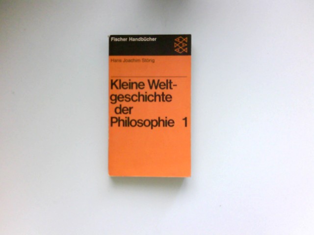 Kleine Weltgeschichte der Philosophie; Bd. 1 : Fischer-Taschenbücher ; 6135 : Fischer-Handbücher. - Störig, Hans Joachim