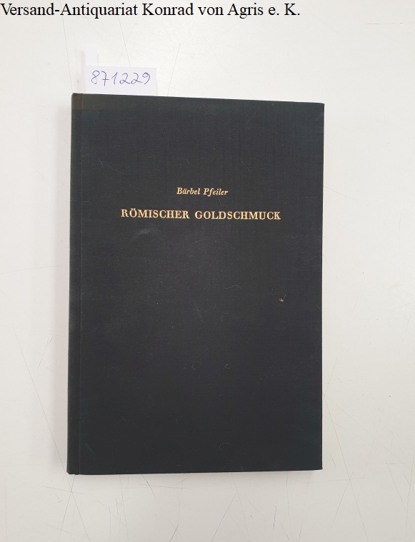 Römischer Goldschmuck des ersten und zweiten Jahrhunderts n. Chr. nach datierten Funden : Pfeiler, Bärbel: [Fine] [Hardcover]