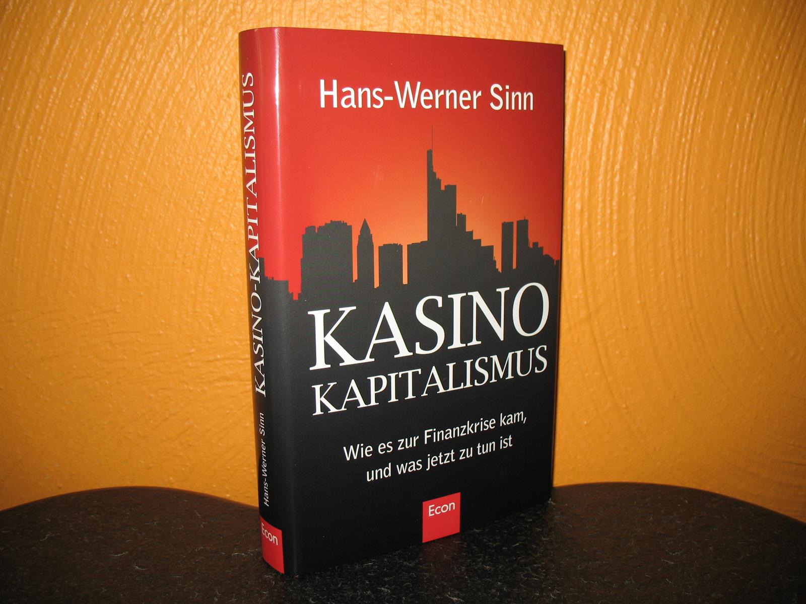 Kasino-Kapitalismus: Wie es zur Finanzkrise kam, und was jetzt zu tun ist. - Sinn, Hans-Werner