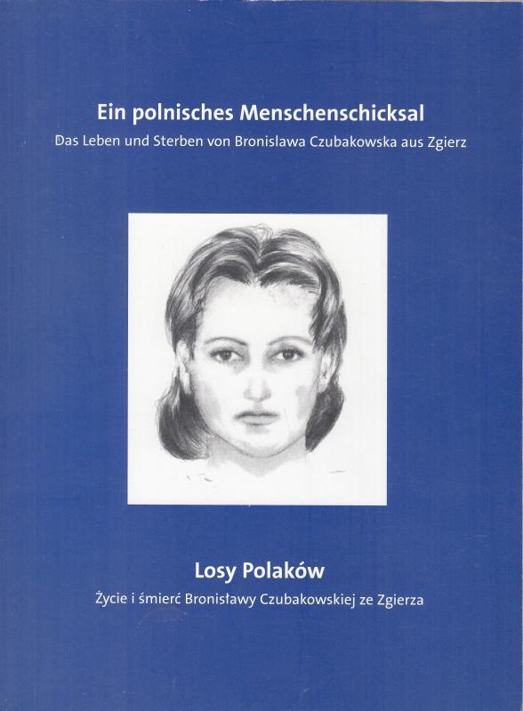Ein polnisches Menschenschicksal. Das Leben und Sterben von Bronislawa
