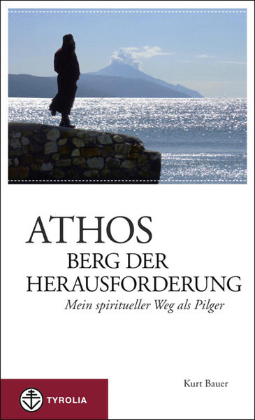 Athos ? Berg der Herausforderung: Mein spiritueller Weg als Pilger - Bauer, Kurt