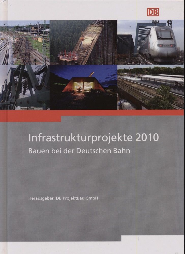Infrastrukturprojekte 2010: Bauen bei der Deutschen Bahn. - DB PROJEKTBAU (Hrg.)