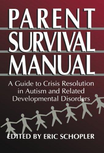 Parent Survival Manual: A Guide to Crisis Resolution in Autism and Related Developmental Disorders (Plenum Studies in Work and Industry)