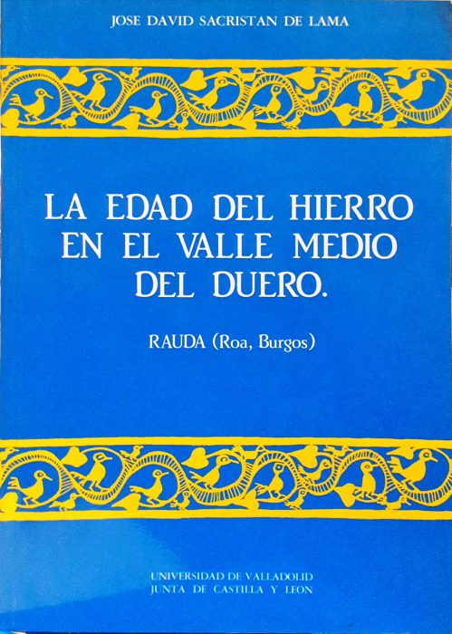 La Edad del Hierro en el Valle Medio del Duero Rauda ( Roa, Burgos ) - SACRISTÁN DE LAMA, JOSÉ DAVID