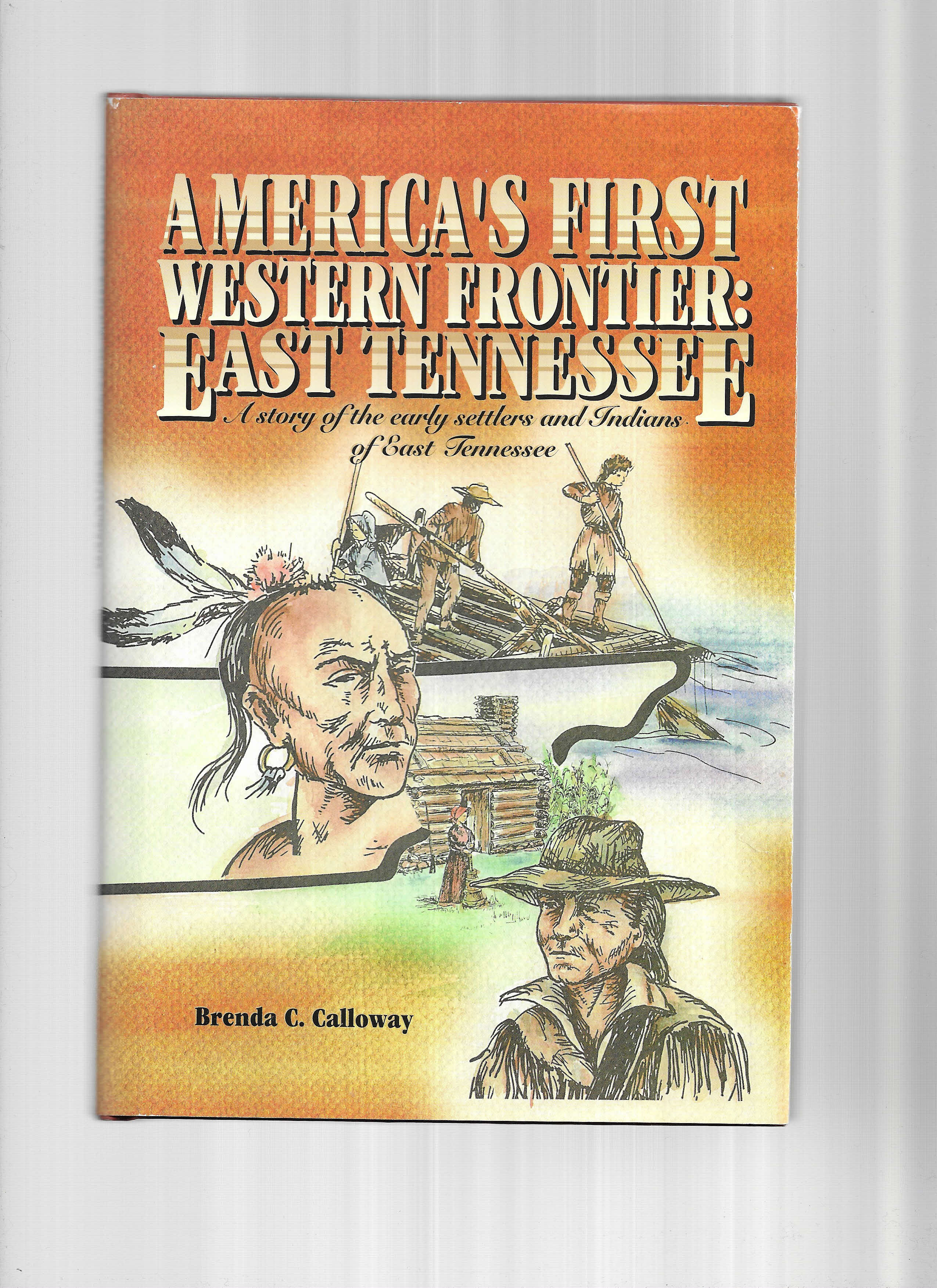 AMERICA'S FIRST WESTERN FRONTIER: EAST TENNESSEE. A Story Of The Early Settlers And Indians Of East Tennessee. Edited By Jay Robert Reese. Illustrated By Tamara Geisert - Calloway, Brenda C.