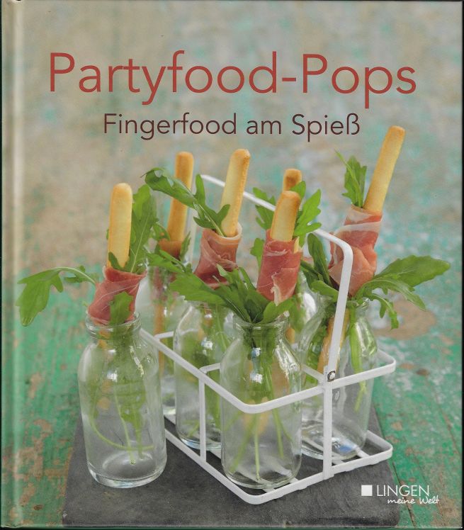 Partyfood-Pops - Fingerfood am Spieß - Wischnewski Jan