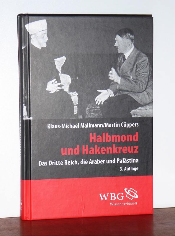 Halbmond und Hakenkreuz. das Dritte Reich, die Araber und Palästina. - Mallmann, Klaus-Michael