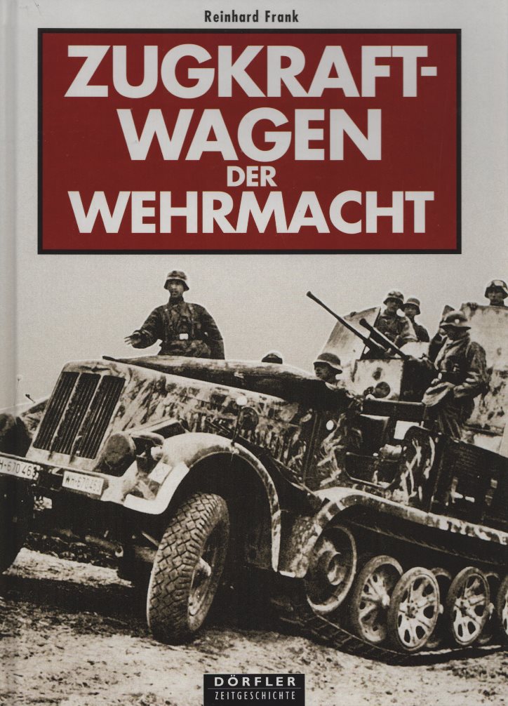 Zugkraftwagen der Wehrmacht. (= Dörfler Zeitgeschichte). - Frank, Reinhard