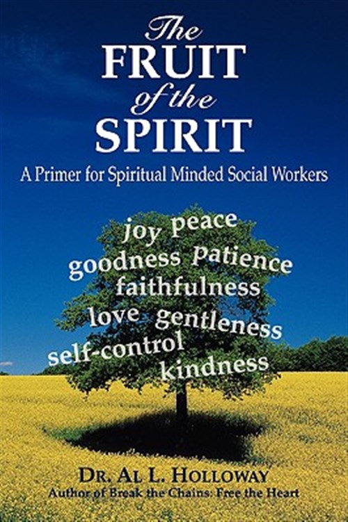 Fruit of the Spirit : A Primer for Spiritually-minded Social Workers - Holloway, Al L.