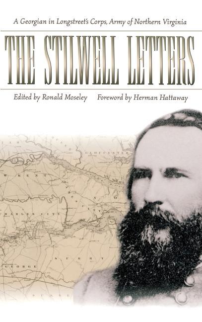 The Stilwell Letters: A Georgian In Longstreet\\'S Corps, Army Of Northern Virginia (H610/Mrc - William Ross Stilwell; Ronald Moseley; Herman Hattaway