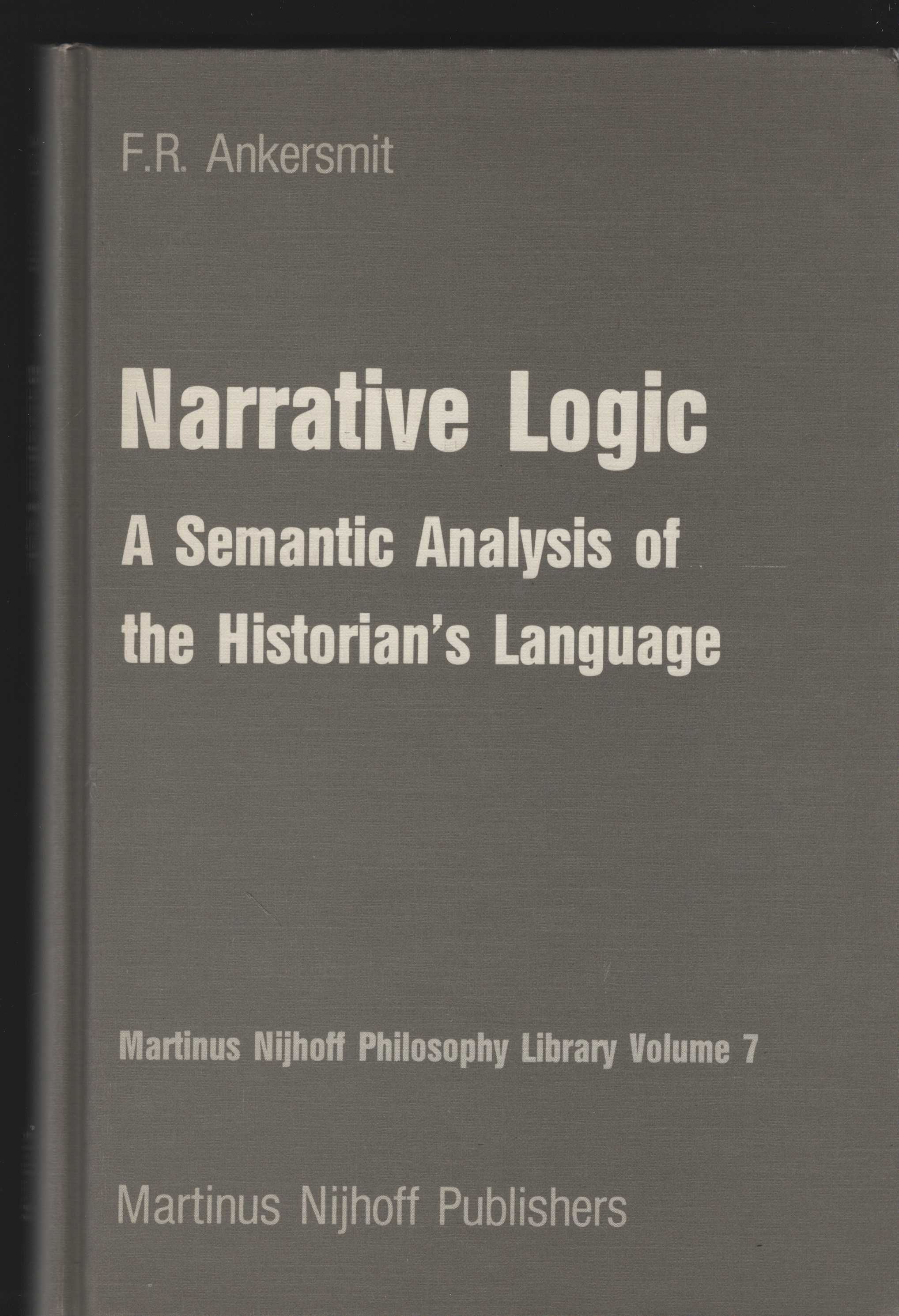 Narrative Logic. A Semantic Analysis of the Historian`s Language. (= Martinus Nijhoff Philosophy Libary Volume 7). - Ankersmit, F.R.