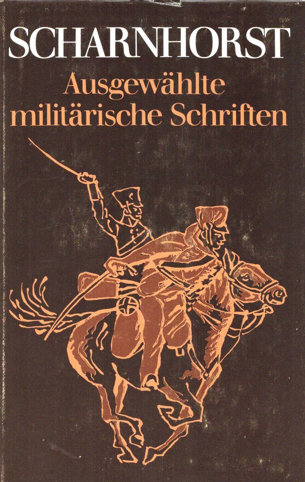 Ausgewählte militärische Schriften;Herausgegeben von Hansjürgen Usczeck und Christa Gudzent. (= Schriften des Militärgeschichtlichen Instituts der DDR) - Scharnhorst, Gerhard von