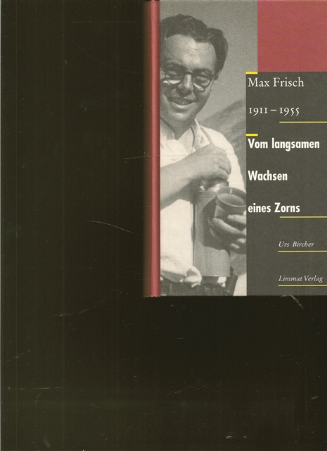 Max Frisch 1911 - 1955. Vom langsamen Wachsen eines Zorns. - Bircher, Urs