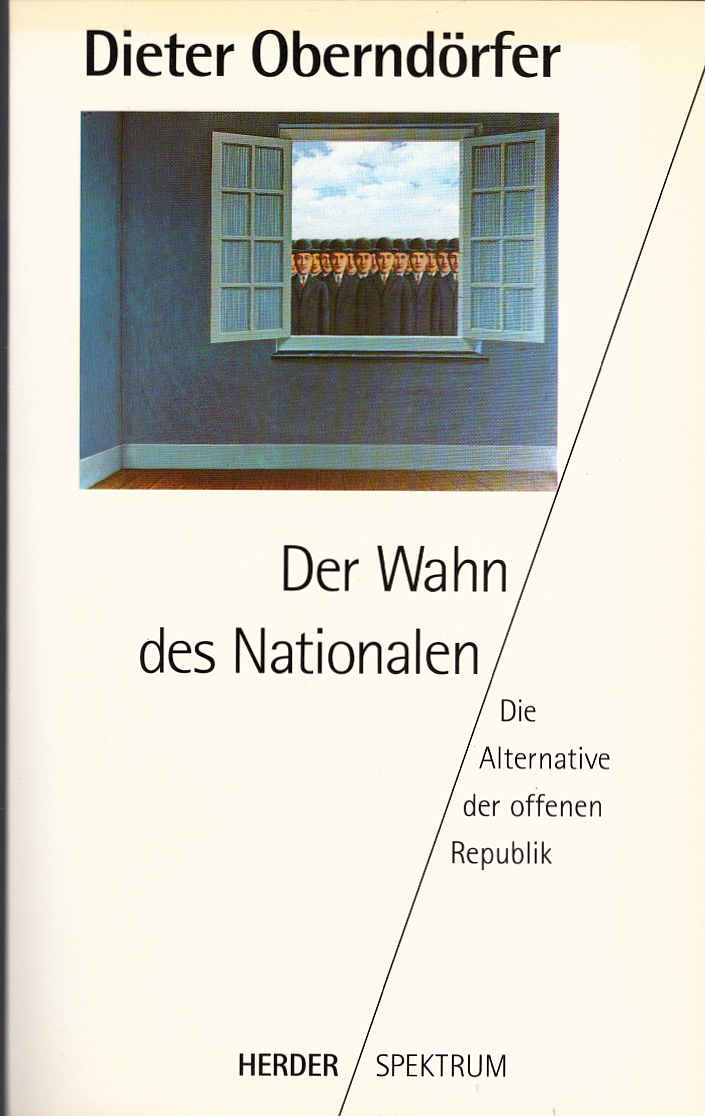 Der Wahn des Nationalen : die Alternative der offenen Republik. Herder-Spektrum ; Bd. 4279 - Oberndörfer, Dieter