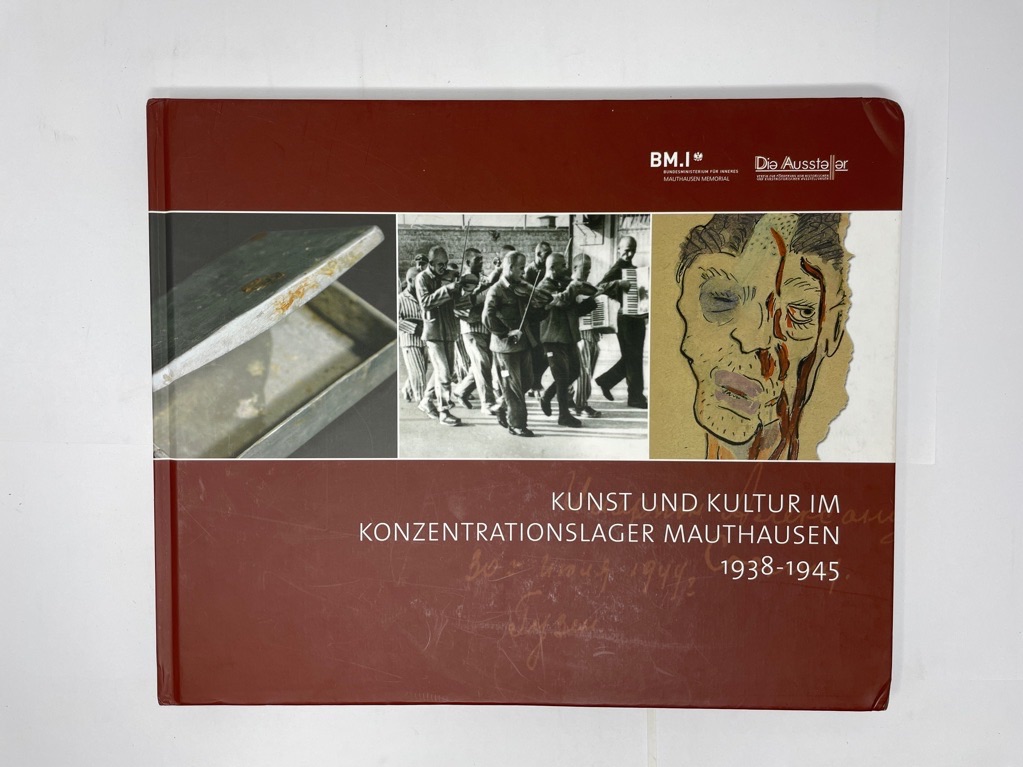 Kunst und Kultur im Konzentrationslager Mauthausen : 1938 - 1945 Katalog zur Ausstellung von die Aussteller und Bundesministerium für Inneres Wien (2007) - Alakus, Baris