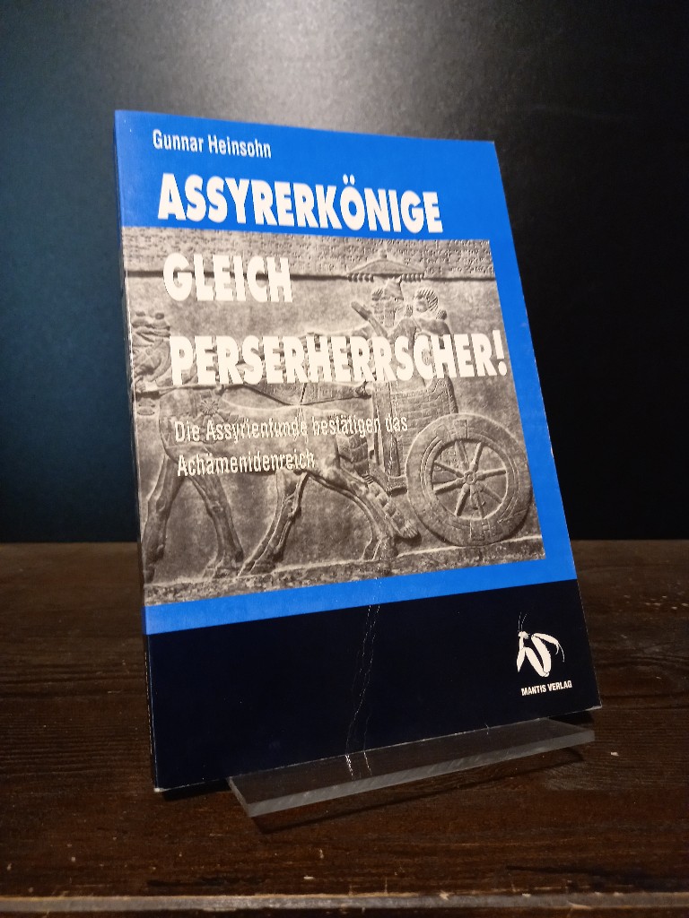 Assyrerkönige gleich Perserherrscher!. Die Assyrienfunde bestätigen das Achämenidenreich. [Von Gunnar Heinsohn]. - Heinsohn, Gunnar