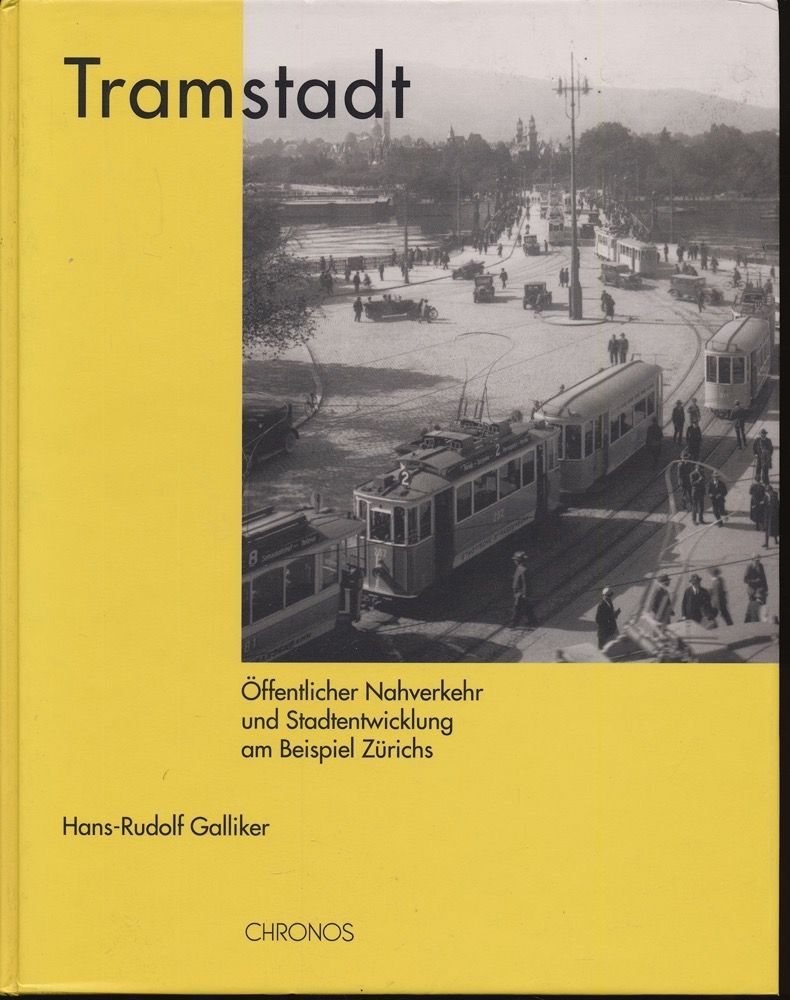 Tramstadt. Verkehrsplanung, öffentlicher Nahverkehr und Stadtentwicklung am Beispiel der Stadt Zürich. - GALLIKER, Hans Rudolf