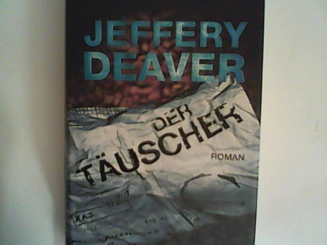 Der Täuscher: Roman - Deaver, Jeffery
