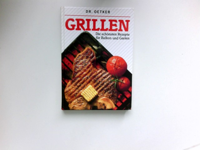 Grillen : [d. schönsten Rezepte für Balkon u. Garten]. [Ms.:. Titel- u. Innenfotos: Christiane Pries].Dr. Oetker - Zeltner, Renate