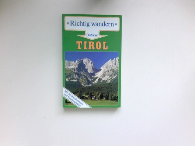 Tirol : zwischen Kufstein und Arlberg ; [mit 30 Wanderungen und Spaziergängen]. Mit Fotos von K. W. Stegers / Richtig wandern. - Graf, Margarete und Max Angermaier
