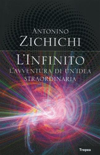 L' infinito. L'avventura di un'idea straordinaria - Antonino Zichichi - Antonino Zichichi