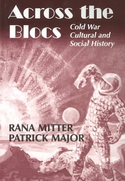 Across the Blocs : Cold War Cultural and Social History - Mitter, Rana (EDT); Major, Patrick (EDT)