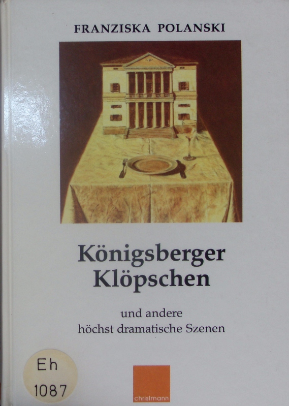 Königsberger Klöpschen und andere hochdramatische Szenen. - Polanski, Franziska