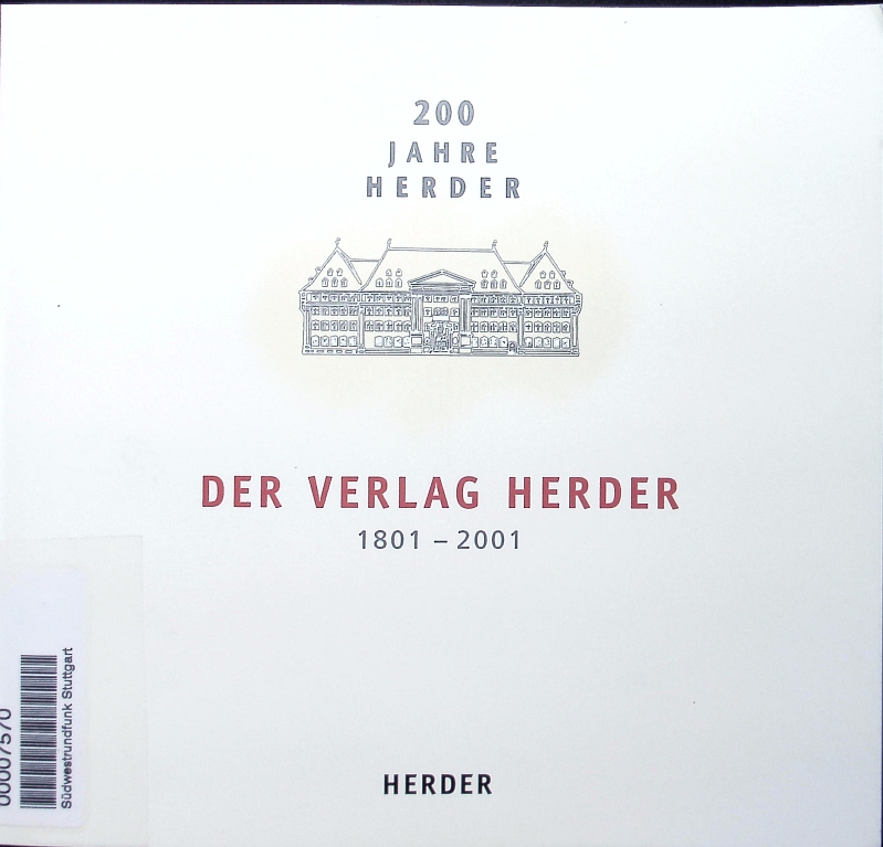 Der Verlag Herder. 1801 - 2001 ; chronologischer Abriss seiner Geschichte mit Synchronopse zum Geistes- und Weltgeschehen. - Unknown Author