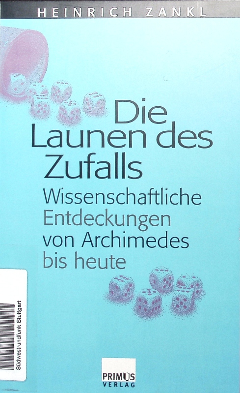 Die Launen des Zufalls. Wissenschaftliche Entdeckungen von Archimedes bis heute. - Zankl, Heinrich