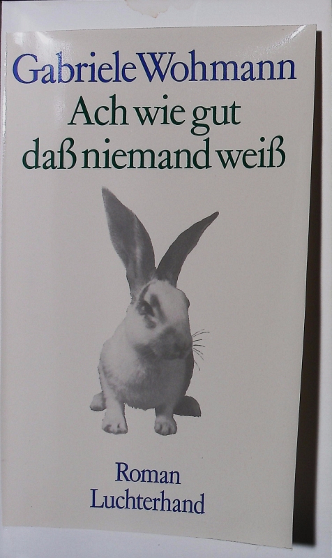 Ach wie gut, daß niemand weiß. Roman. - Wohmann, Gabriele