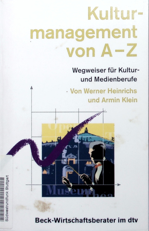Kulturmanagement von A - Z. 600 Begriffe für Studium und Praxis. - Heinrichs, Werner