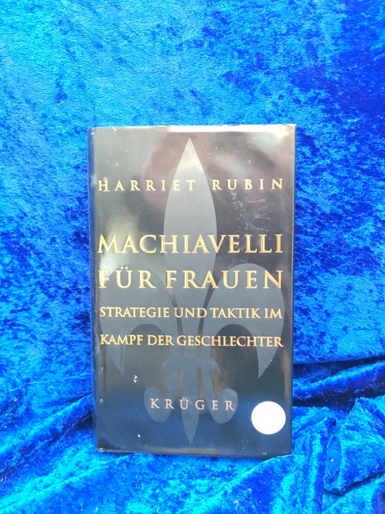 Machiavelli für Frauen: Strategie und Taktik im Kampfe der Geschlechter Strategie und Taktik im Kampf der Geschlechter - Rubin, Harriet und Susanne Dahmann