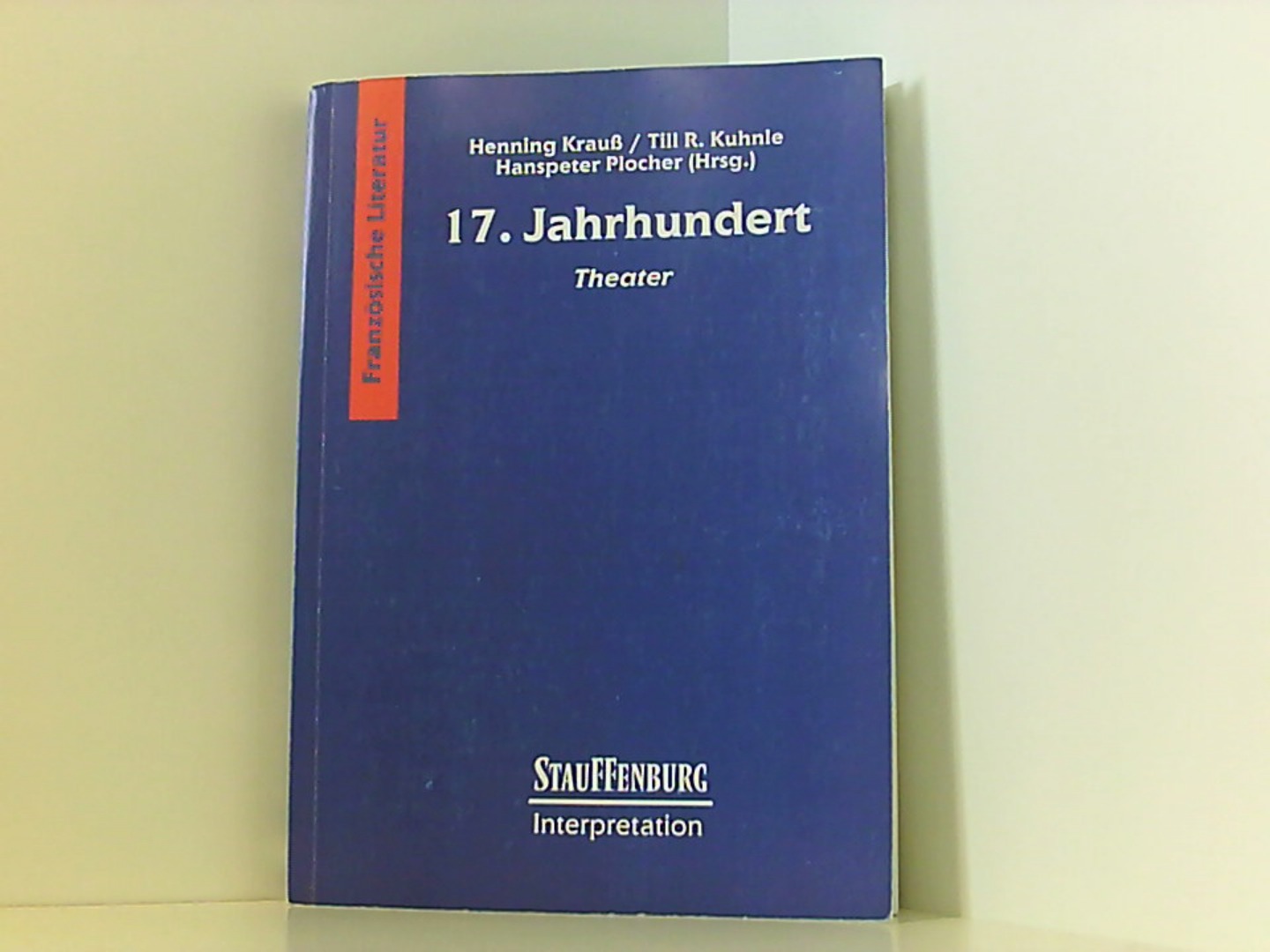 Stauffenburg Interpretation, Französische Literatur, 17. Jahrhundert. Theater - Krauss, Henning, R Kuhnle Till und Hanspeter Plocher