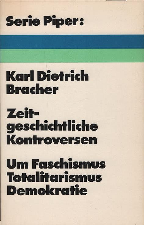 Zeitgeschichtliche Kontroversen : um Faschismus, Totalitarismus, Demokratie. Serie Piper ; 142 - Bracher, Karl Dietrich