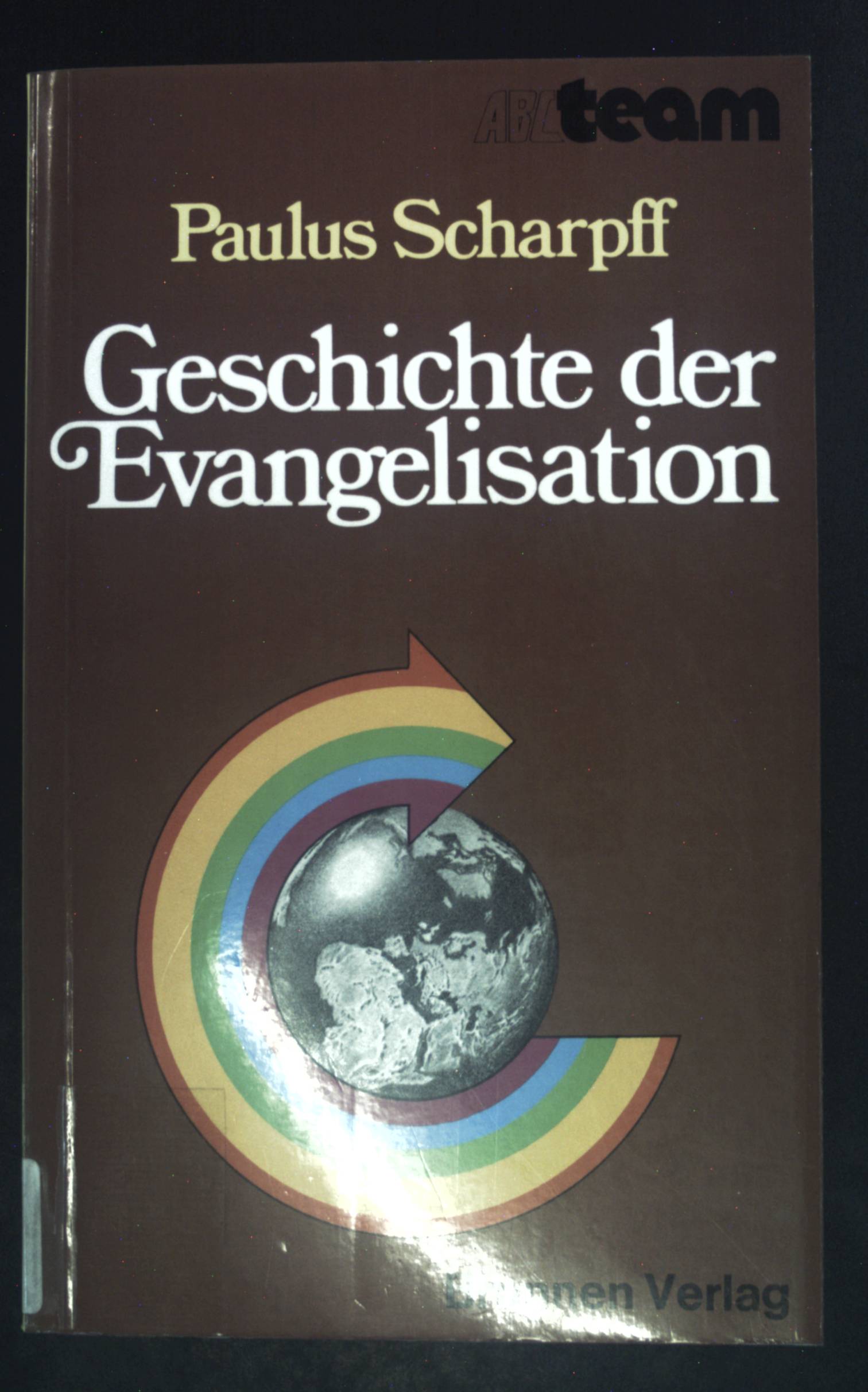 Geschichte der Evangelisation : 300 Jahre Evangelisation in Deutschland, Grossbritannien u. USA. ABC-Team ; 214 : Aktuelle Themen - Scharpff, Paulus